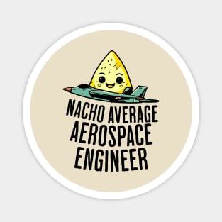 Nacho Average Aerospace Engineer Magnet